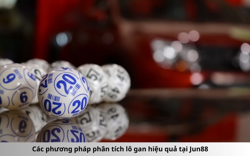 Các phương pháp phân tích lô gan hiệu quả tại Jun88