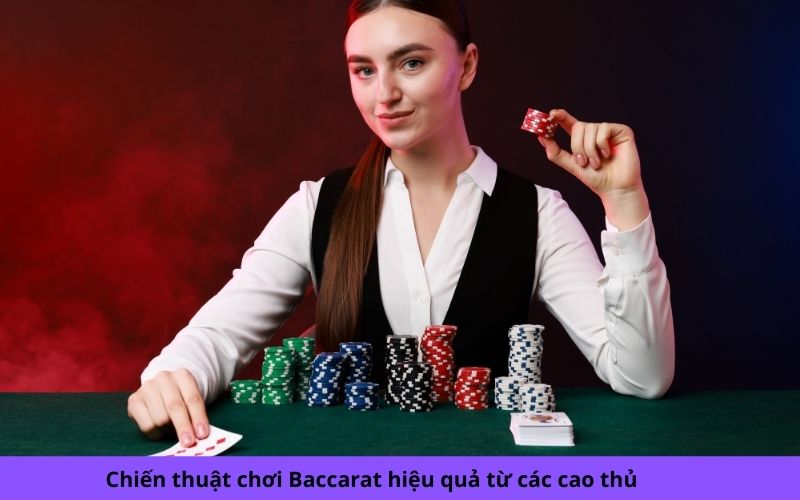 Chiến thuật chơi Baccarat hiệu quả từ các cao thủ