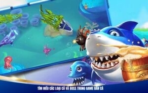 Tìm hiểu các loại cá và boss trong game bắn cá