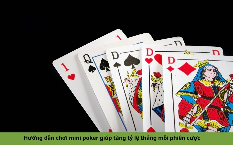 Hướng dẫn chơi mini poker giúp tăng tỷ lệ thắng mỗi phiên cược