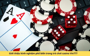 Giới thiệu kinh nghiệm phổ biến trong trò chơi casino Vin777