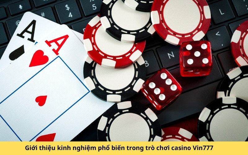Giới thiệu kinh nghiệm phổ biến trong trò chơi casino Vin777