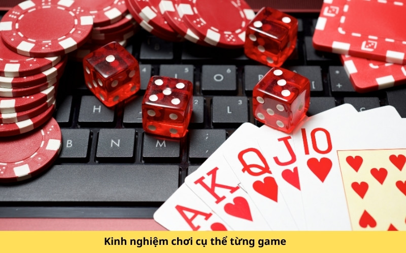 Kinh nghiệm chơi cụ thể từng game