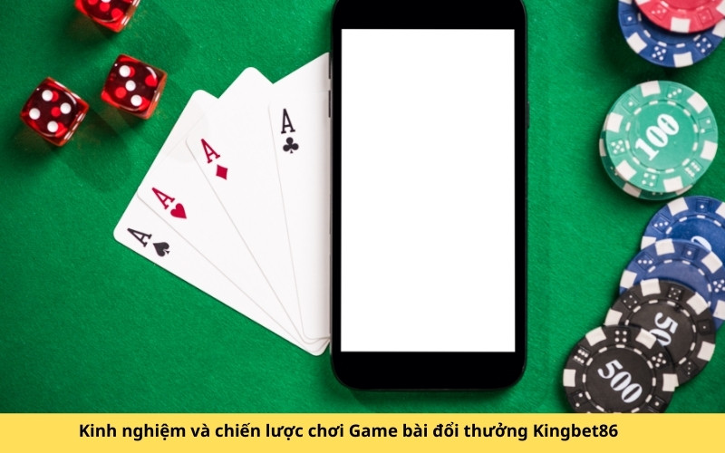 Kinh nghiệm và chiến lược chơi Game bài đổi thưởng Kingbet86